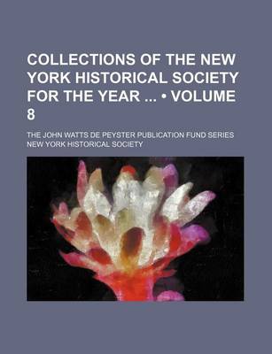 Book cover for Collections of the New York Historical Society for the Year (Volume 8); The John Watts de Peyster Publication Fund Series