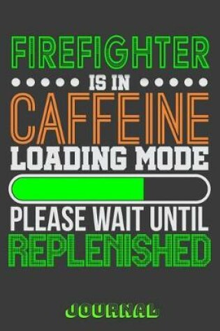 Cover of Firefighter Is in Caffeine Loading Mode Please Wait Until Replenished Journal