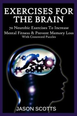 Cover of Exercise for the Brain: 70 Neurobic Exercises to Increase Mental Fitness & Prevent Memory Loss (with Crossword Puzzles)