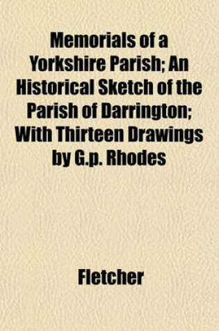 Cover of Memorials of a Yorkshire Parish; An Historical Sketch of the Parish of Darrington; With Thirteen Drawings by G.P. Rhodes