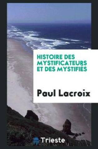 Cover of Histoire Des Mystificateurs Et Des Mystifies