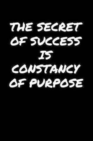 Cover of The Secret Of Success Is Constancy Of Purpose�