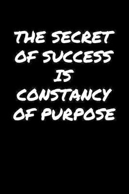 Book cover for The Secret Of Success Is Constancy Of Purpose�