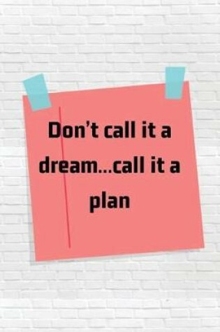 Cover of Don't call it a dream...call it a plan