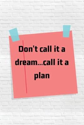 Book cover for Don't call it a dream...call it a plan