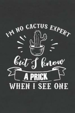 Cover of I'm No Cactus Expert But I Know a Prick When I See One