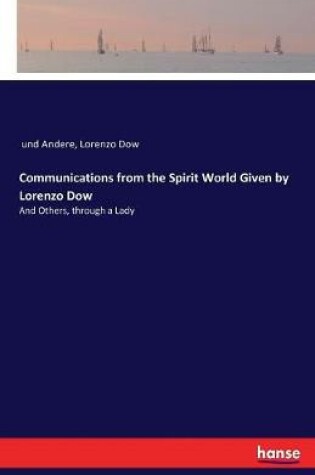 Cover of Communications from the Spirit World Given by Lorenzo Dow