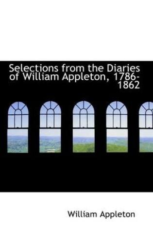 Cover of Selections from the Diaries of William Appleton, 1786-1862