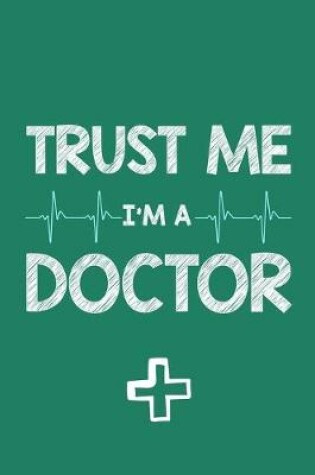Cover of Trust Me I'm A Doctor