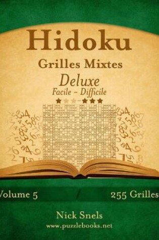 Cover of Hidoku Grilles Mixtes Deluxe - Facile à Difficile - Volume 5 - 255 Grilles