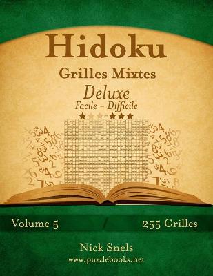 Cover of Hidoku Grilles Mixtes Deluxe - Facile à Difficile - Volume 5 - 255 Grilles