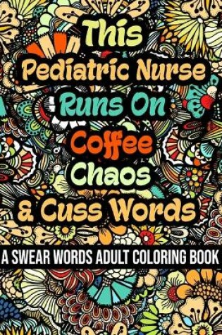 Cover of This Pediatric Nurse Runs On Coffee, Chaos and Cuss Words