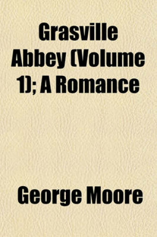 Cover of Grasville Abbey (Volume 1); A Romance