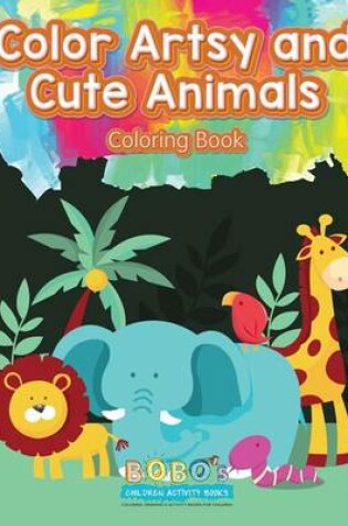Cover of Color Artsy and Cute Animals Coloring Book