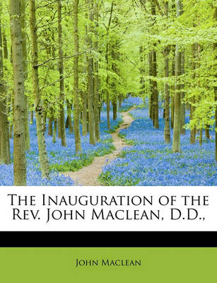 Book cover for The Inauguration of the REV. John MacLean, D.D.,