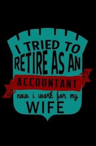 Cover of I tried to retire as an accountant now i work for my wife