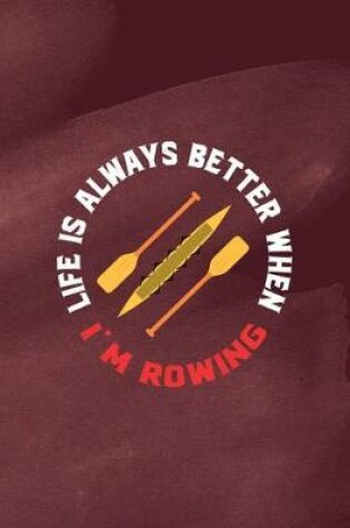Cover of Life Is Always Better When I'm Rowing
