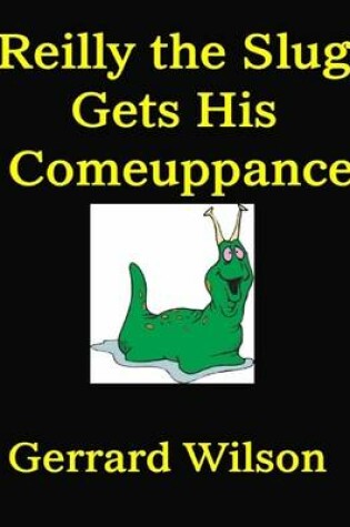 Cover of Reilly the Slug Gets His Comeuppance