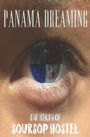 Cover of Panama Dreaming- The Birth of Soursop Hostel