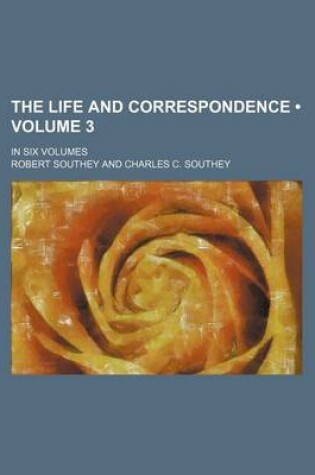 Cover of The Life and Correspondence (Volume 3); In Six Volumes