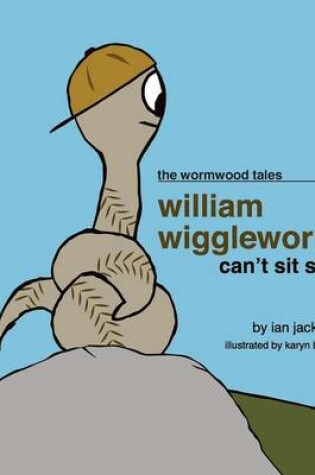 Cover of William Wiggleworm Can't Sit Still