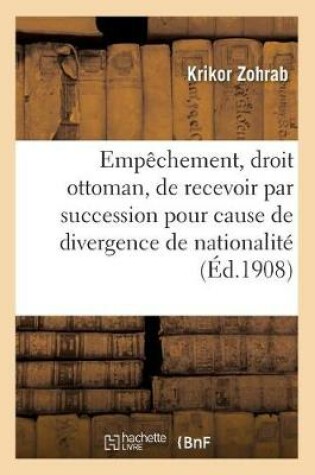 Cover of de l'Empechement, En Droit Ottoman, de Recevoir Par Succession