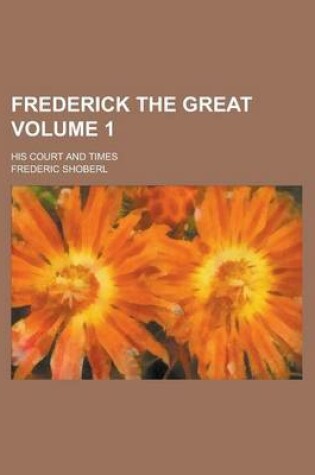 Cover of Frederick the Great; His Court and Times Volume 1