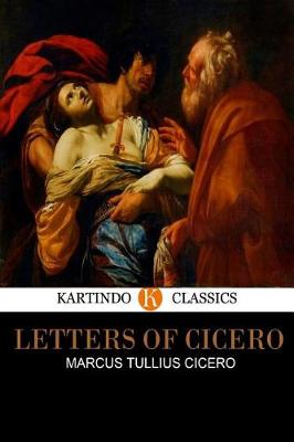 Book cover for Letters of Cicero (Kartindo Classics)