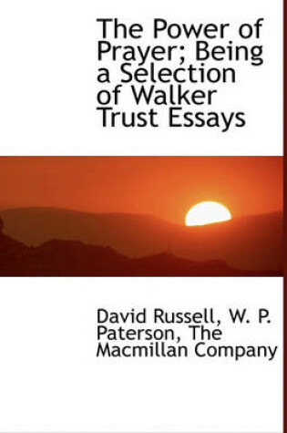 Cover of The Power of Prayer; Being a Selection of Walker Trust Essays