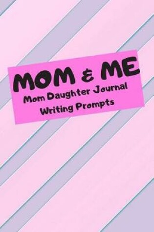 Cover of Mom & Me Mom Daughter Journal Writing Prompts