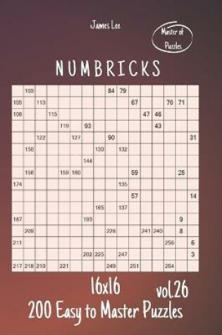 Cover of Master of Puzzles - Numbricks 200 Easy to Master Puzzles 16x16 vol.26
