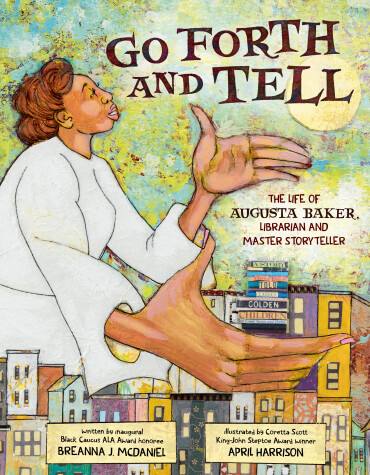 Cover of Go Forth and Tell: The Life of Augusta Baker, Librarian and Master Storyteller