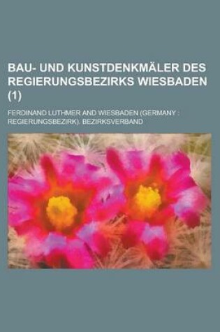 Cover of Bau- Und Kunstdenkmaler Des Regierungsbezirks Wiesbaden (1)