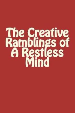 Cover of Notebook - The Creative Ramblings of a Restless Mind