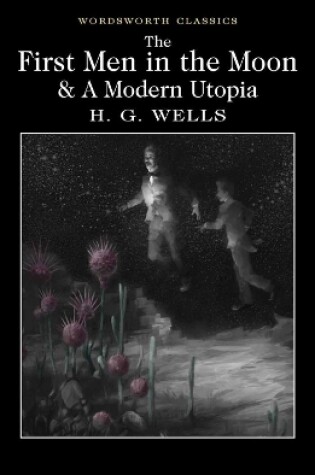 Cover of The First Men in the Moon and A Modern Utopia