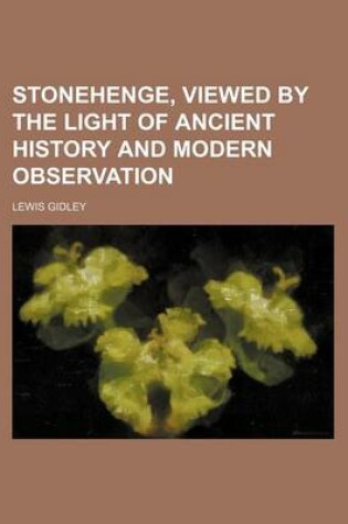 Cover of Stonehenge, Viewed by the Light of Ancient History and Modern Observation