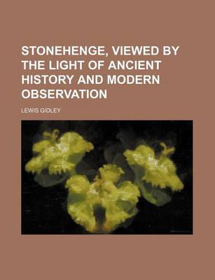 Book cover for Stonehenge, Viewed by the Light of Ancient History and Modern Observation