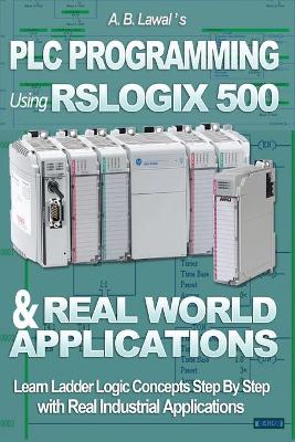 Book cover for PLC Programming Using RSLogix 500 & Real World Applications