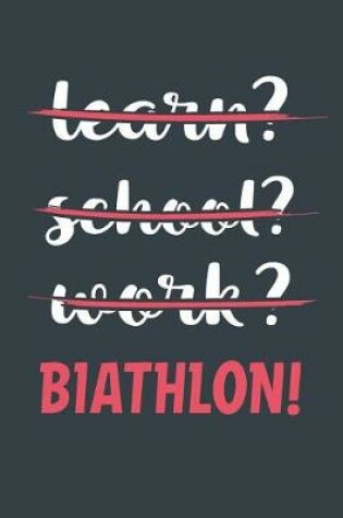 Cover of Learn? School? Work? Biathlon!