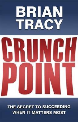 Book cover for Crunch Point: The 21 Secrets to Succeeding When It Matters Most