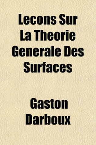 Cover of Lecons Sur La Theorie Generale Des Surfaces