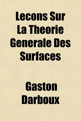 Book cover for Lecons Sur La Theorie Generale Des Surfaces