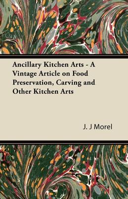 Book cover for Ancillary Kitchen Arts - A Vintage Article on Food Preservation, Carving and Other Kitchen Arts