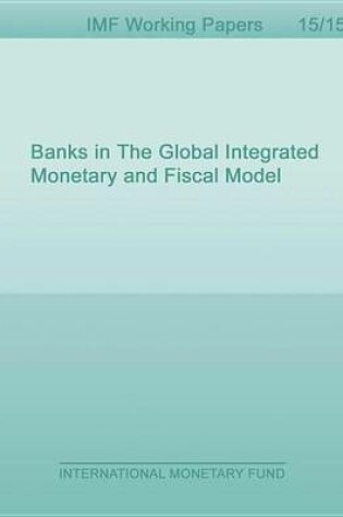 Cover of Banks in the Global Integrated Monetary and Fiscal Model