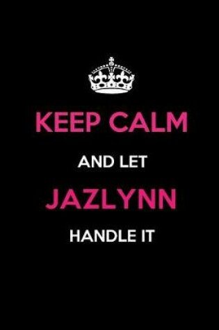 Cover of Keep Calm and Let Jazlynn Handle It