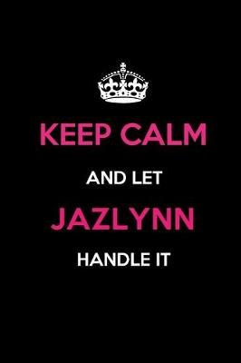 Book cover for Keep Calm and Let Jazlynn Handle It