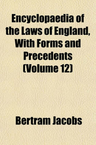 Cover of Encyclopaedia of the Laws of England, with Forms and Precedents (Volume 12)