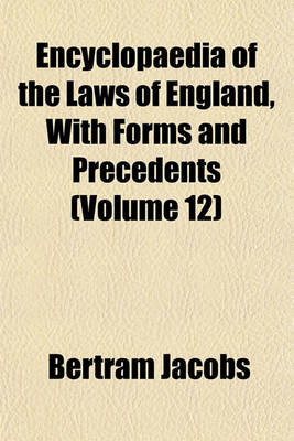 Book cover for Encyclopaedia of the Laws of England, with Forms and Precedents (Volume 12)