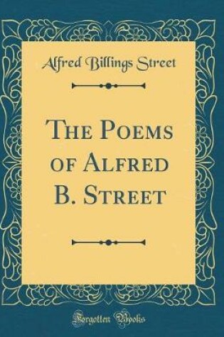 Cover of The Poems of Alfred B. Street (Classic Reprint)