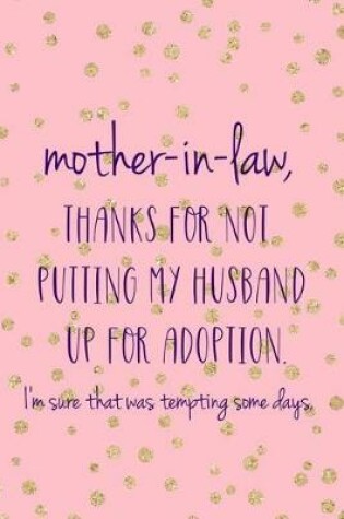 Cover of Mother In Law Thanks For Not Putting My Husband Up For Adoption. I'm Sure That Was Tempting Some Days